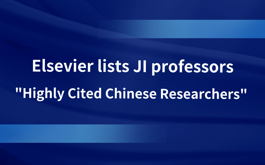 Elsevier lists JI professors Highly Cited Chinese Researchers 2022